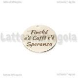 Ciondolo Finché c'é caffè c'è speranza in acciaio inox 20mm